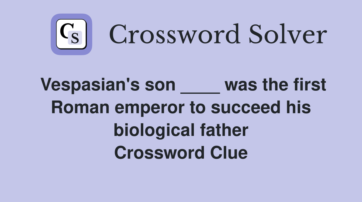 Vespasian's son ____ was the first Roman emperor to succeed his